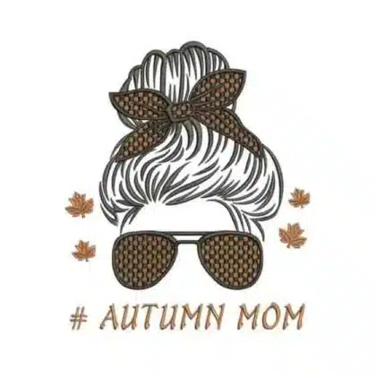 Autumn Mom messy bun machine embroidery design featuring a woman with sunglasses, a bow, and fall leaves with the text # AUTUMN MOM.