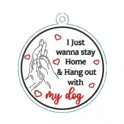 Dog lover ornament machine embroidery design that says "I just wanna stay home & hang out with my dog" with an image of a human hand and dog paw high five.
